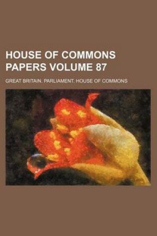 Cover of House of Commons Papers Volume 87