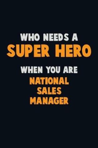 Cover of Who Need A SUPER HERO, When You Are National Sales Manager