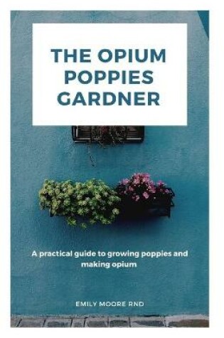 Cover of The Opium Poppies Gardner