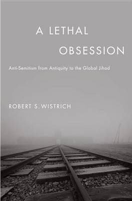 Book cover for Lethal Obsession, A: Anti-Semitism from Antiquity to the Global Jihad