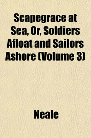 Cover of Scapegrace at Sea, Or, Soldiers Afloat and Sailors Ashore (Volume 3)