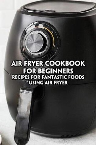 Cover of Air Fryer Cookbook for Beginners