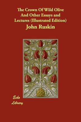 Book cover for The Crown Of Wild Olive And Other Essays and Lectures (Illustrated Edition)