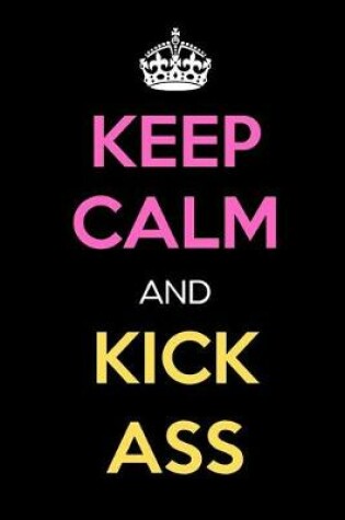 Cover of Keep Calm and Kick Ass