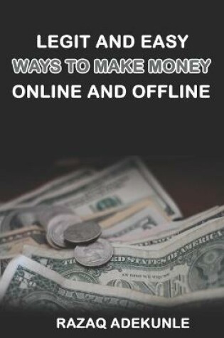 Cover of Legit and Easy Ways to Make Money Online and Offline