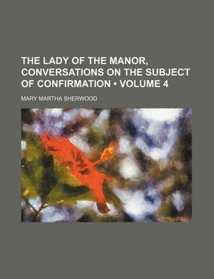 Book cover for The Lady of the Manor, Conversations on the Subject of Confirmation (Volume 4)