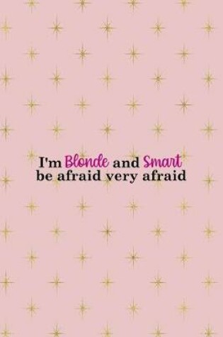 Cover of I'm Blonde And Smart Be Afraid Very Afraid