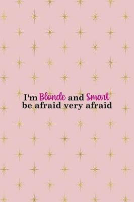 Book cover for I'm Blonde And Smart Be Afraid Very Afraid