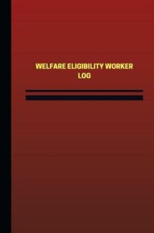 Cover of Welfare Eligibility Worker Log (Logbook, Journal - 124 pages, 6 x 9 inches)