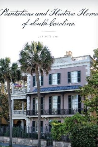Cover of Plantations and Historic Homes of South Carolina