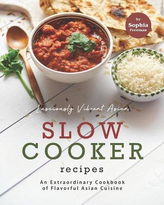 Book cover for Lusciously Vibrant Asian Slow Cooker Recipes