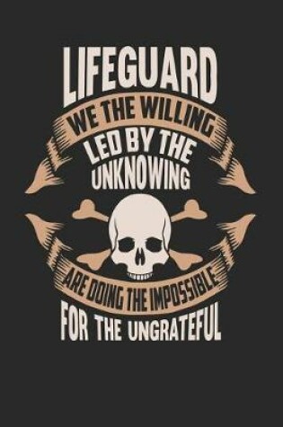 Cover of Lifeguard We the Willing Led by the Unknowing Are Doing the Impossible for the Ungrateful