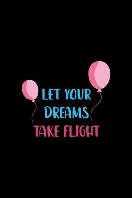 Book cover for Let Your Dreams Take Flight