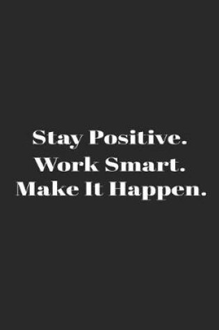 Cover of Stay Positive Work Smart Make It Happen