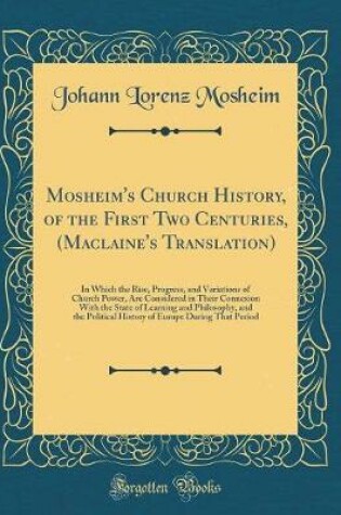 Cover of Mosheim's Church History, of the First Two Centuries, (Maclaine's Translation)