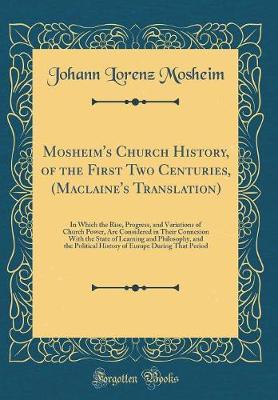 Book cover for Mosheim's Church History, of the First Two Centuries, (Maclaine's Translation)