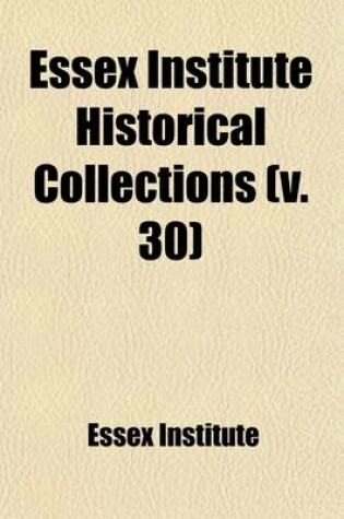 Cover of Essex Institute Historical Collections (Volume 30)