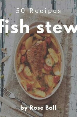 Cover of 50 Fish Stew Recipes