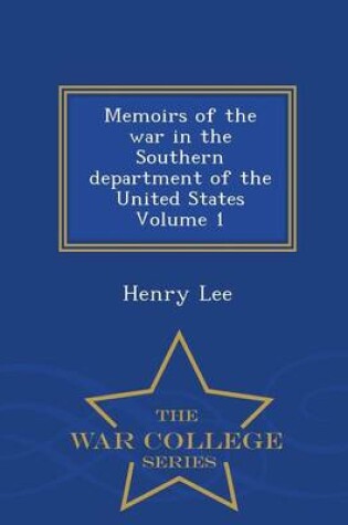Cover of Memoirs of the War in the Southern Department of the United States Volume 1 - War College Series