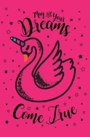 Cover of May All Your Dreams Come True Swanicorn 2019 to 2020 Academic Planner For Students, Teachers & Parents