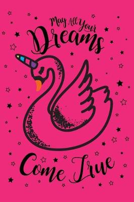 Book cover for May All Your Dreams Come True Swanicorn 2019 to 2020 Academic Planner For Students, Teachers & Parents