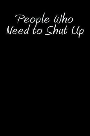 Cover of People Who Need to Shut Up