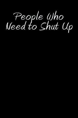 Book cover for People Who Need to Shut Up