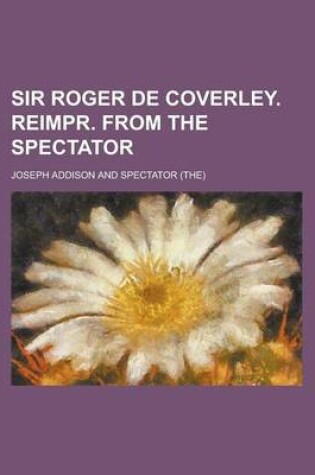 Cover of Sir Roger de Coverley. Reimpr. from the Spectator
