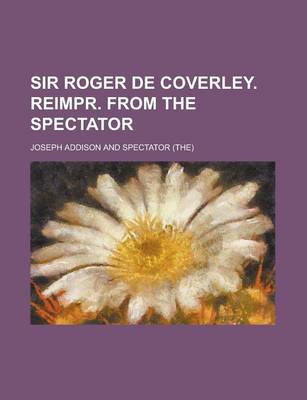 Book cover for Sir Roger de Coverley. Reimpr. from the Spectator