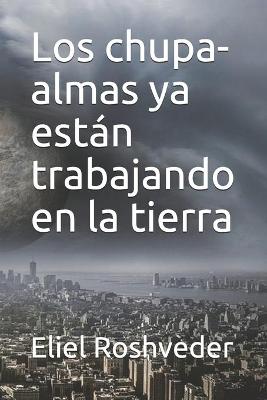 Book cover for Los chupa-almas ya están trabajando en la tierra