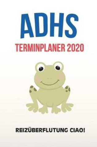 Cover of ADHS Terminplaner 2020 - Reizuberflutung Ciao!