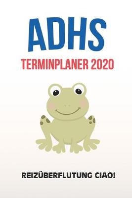 Book cover for ADHS Terminplaner 2020 - Reizuberflutung Ciao!