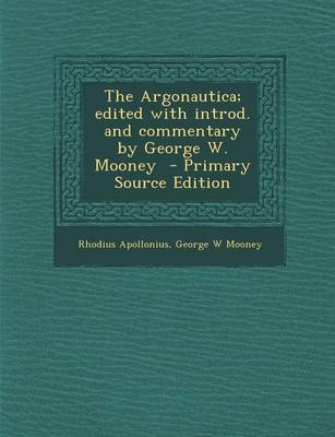 Book cover for The Argonautica; Edited with Introd. and Commentary by George W. Mooney - Primary Source Edition