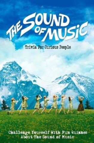 Cover of The Sound of Music Trivia For Curious People