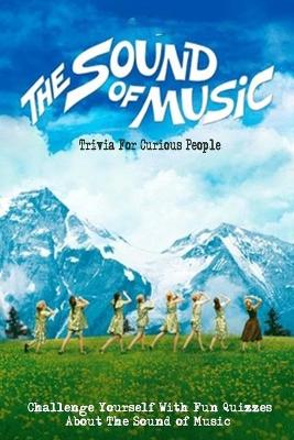 Book cover for The Sound of Music Trivia For Curious People