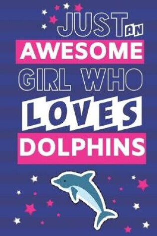 Cover of Just an Awesome Girl Who Loves Dolphins