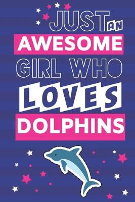 Book cover for Just an Awesome Girl Who Loves Dolphins