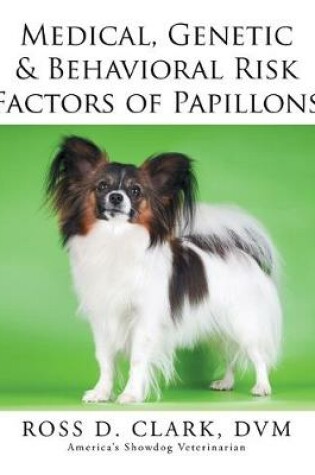Cover of Medical, Genetic & Behavioral Risk Factors of Papillons