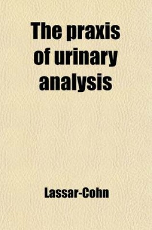 Cover of The Praxis of Urinary Analysis; A Guide to the Chemical Analysis of Urine