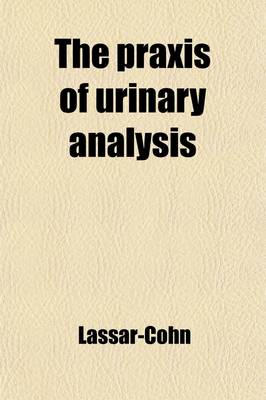 Book cover for The Praxis of Urinary Analysis; A Guide to the Chemical Analysis of Urine