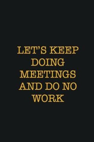 Cover of Let's Keep Doing Meetings And Do No Work