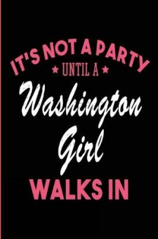 Cover of It's Not a Party Until a Washington Girl Walks In