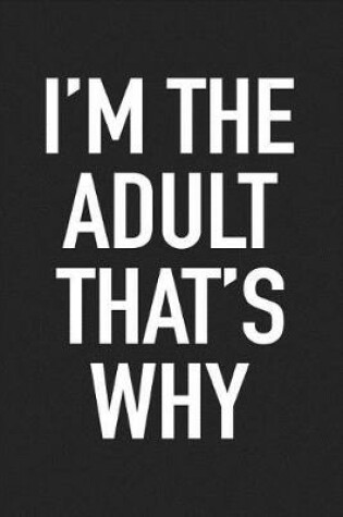 Cover of I'm the Adult That's Why