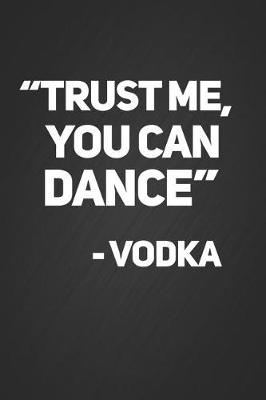 Book cover for Trust Me You Can Dance - Vodka