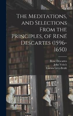 Book cover for The Meditations, and Selections From the Principles, of Rene Descartes (1596-1650)