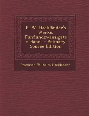 Book cover for F. W. Hacklander's Werke, Funfundzwanzigster Band.