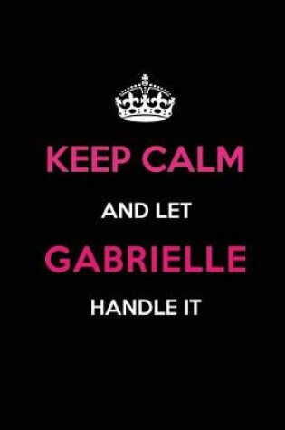 Cover of Keep Calm and Let Gabrielle Handle It