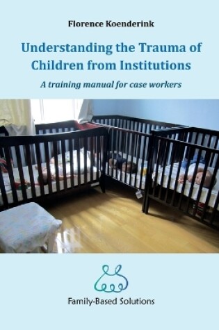 Cover of Understanding the Trauma of Children from Institutions.