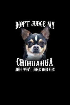 Book cover for Don't Judge my Chihuahua And I won't Judge your Kids