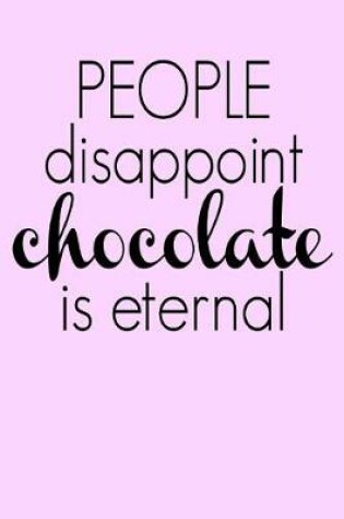 Cover of People Disappoint Chocolate is Eternal